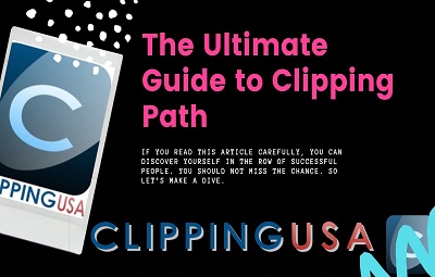 The Ultimate Guide to Clipping Path
