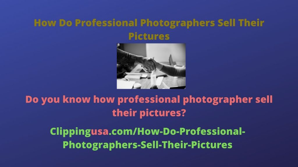 how do professional photographers sell their pictures